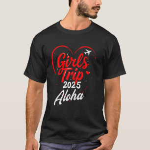 Girls Trip Aloha Hawaii 2025 Vacation Weekend Birt T-Shirt