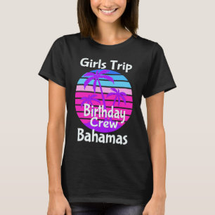Girls Trip Bahamas Birthday Girl Squad Goals Vacay T-Shirt
