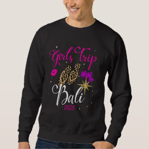 Girls Trip Bali 2025 Vacation Womens Weekend Birth Sweatshirt