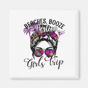 Girls Trip Best Friend Beaches Booze And Besties Magnet