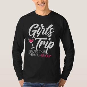 Girls Trip Cheaper Than A Therapy 2021 Fun Party W T-Shirt