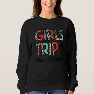 Girls Trip Cheaper Than A Therapy 2022 Travel Sweatshirt
