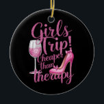 Girls Trip Cheaper Than Therapy Weekend Wine Party Ceramic Tree Decoration<br><div class="desc">Girls Trip Cheaper Than Therapy Weekend Wine Party</div>