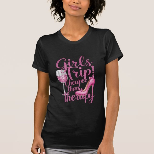 Girls Trip Cheaper Than Therapy Weekend Wine Party T-Shirt (Front)