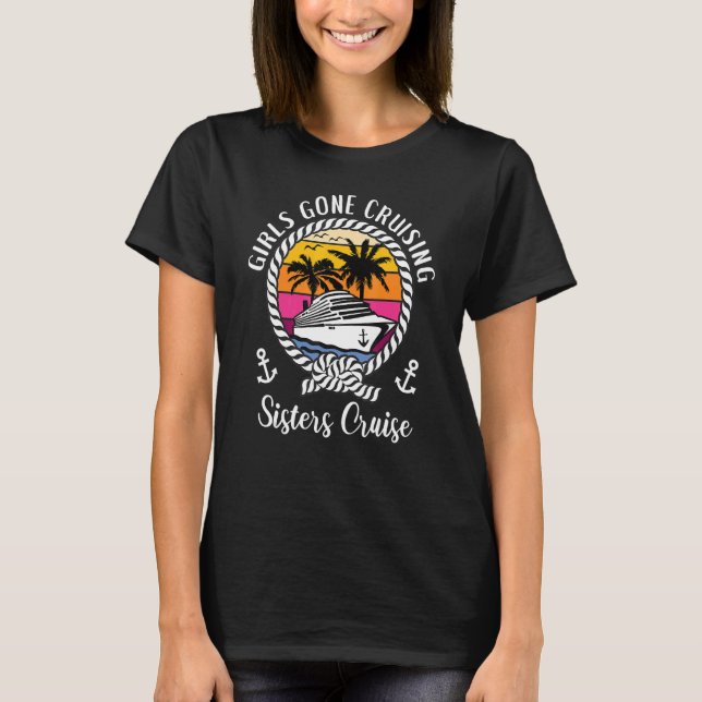 Girls Trip Cruise Girls Gone Cruising Sisters Crui T-Shirt (Front)