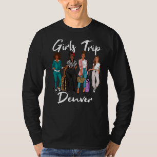 Girls Trip Denver For Melanin Afro Black Vacation  T-Shirt