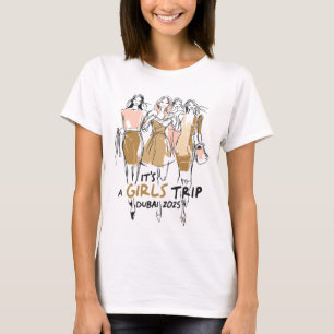 Girls Trip Dubai 2025 Fashionable Trendy T-Shirt