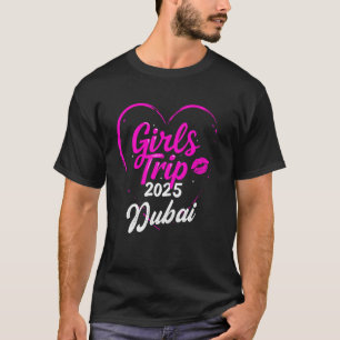 Girls Trip Dubai 2025 Shirts Womens Weekend Birthd