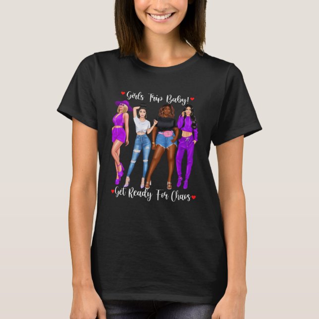 Girls Trip Get Ready For Chaos Friends Together On T-Shirt (Front)