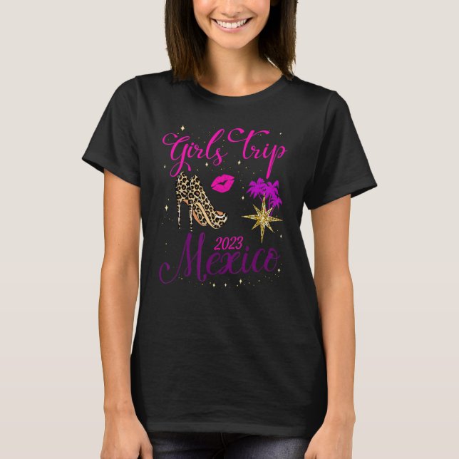 Girls Trip Mexico 2023 Women Weekend Birthday Part T-Shirt (Front)