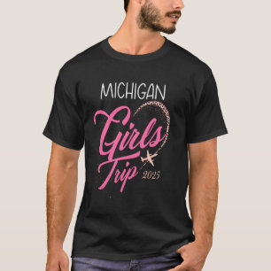 Girls Trip Michigan 2025 Shirt Womens Weekend Birt