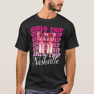 Girls Trip Nashville For Womens Weekend Birthday T-Shirt