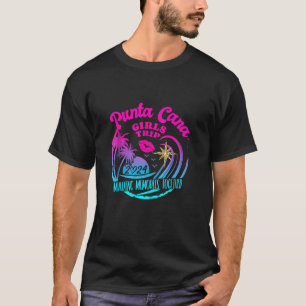 Girls Trip Punta Cana 2024 Womens Weekend Birthday T-Shirt