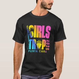 Girls Trip Punta Cana Family Vacation Trip Girl Be T-Shirt