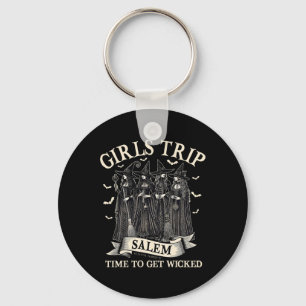Girls Trip Salem Time To Get Wicked Witchy Witches Key Ring