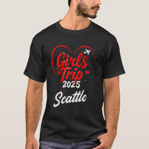 Girls Trip Seattle 2025 Vacation Weekend Birthday  T-Shirt
