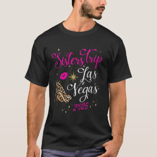 Girls Trip Sisters Trip Las Vegas 2025 Weekend Bir T-Shirt