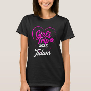 Girls Trip Tulum 2025 Vacation Womens Weekend Birt T-Shirt