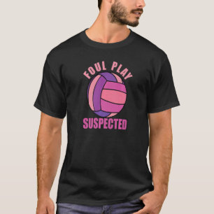 Girls Volleyball Foul Play Suspected Volleyball Pl T-Shirt