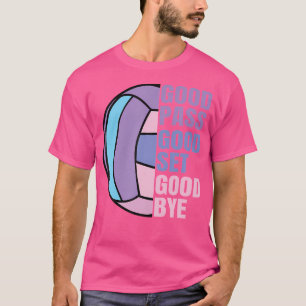 Girls Volleyball Good Pass Good Set Good Bye Volle T-Shirt