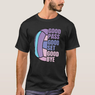 Girls Volleyball Good Pass Good Set Good Bye Volle T-Shirt