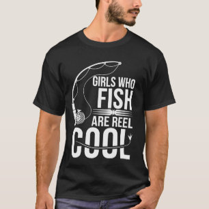 Girls Who Fish Are Reel Cool T-Shirt