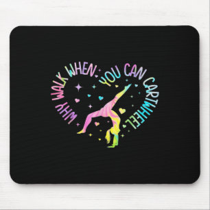 Girls Why Walk When You Can Cartwheel Gymnastic T- Mouse Pad