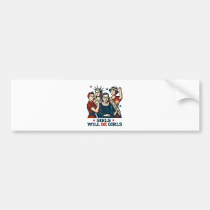 Girls Will Be Girl Feminism Women Empowerement  Bumper Sticker