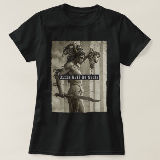 Girls Will Be Girls Medusa Feminist T-Shirt