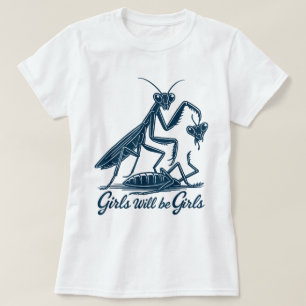 Girls Will Be Girls Praying Mantis Shirt