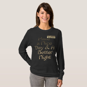 Girly Have a nice Day and a Better Night T-Shirt