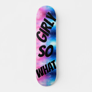GIRLy so what Skateboard