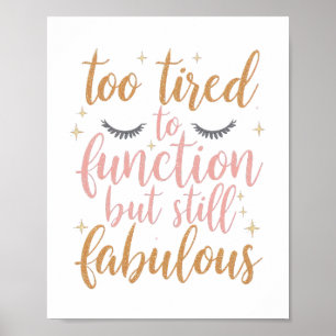 Girly "Too Tired To Function" Saying Poster