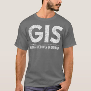 GIS harness the power of geography t  T-Shirt