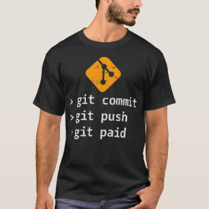 Git Commit Push Paid Programming Gift  T-Shirt
