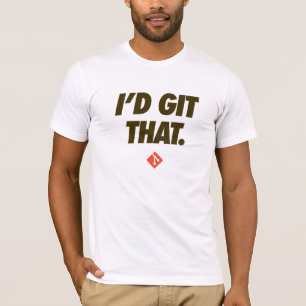 Git T-Shirt - I'd Git That!