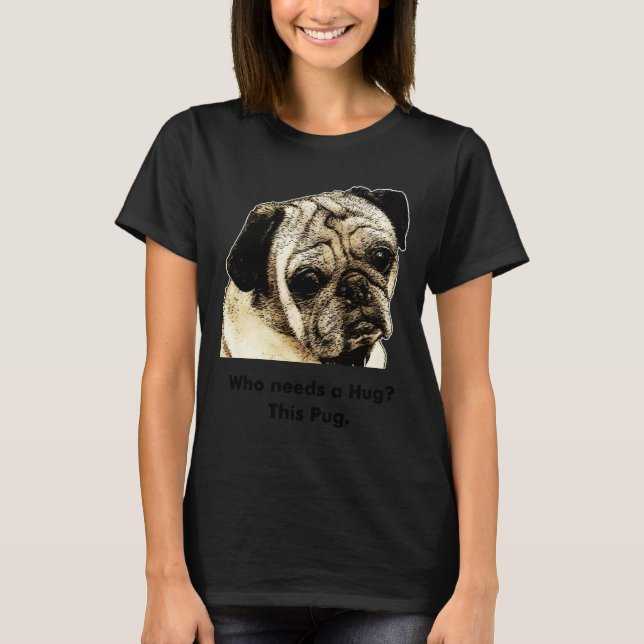 Give A Hug To A Pug T-Shirt (Front)