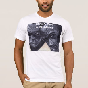 GIVE A MAN A CHANCE tee