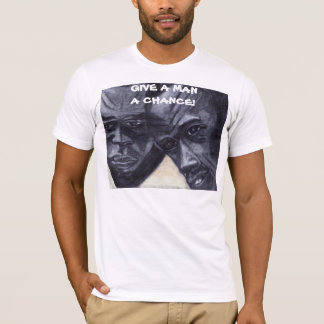 GIVE A MAN A CHANCE tee