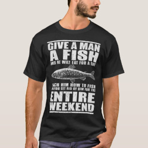 Give A Man A Fish And He Will Eat For A Day T-Shirt