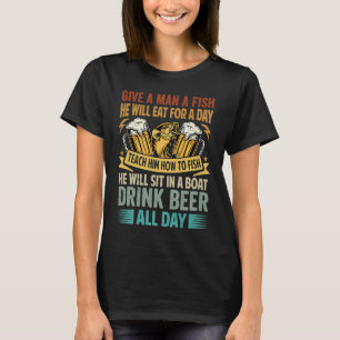Give A Man A Fish He Will Eat For A Day Beer 2 T-Shirt
