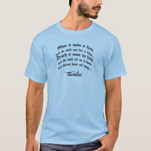 Give a man a fish, teach a man to fish T-Shirt
