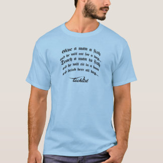 Give a man a fish, teach a man to fish T-Shirt