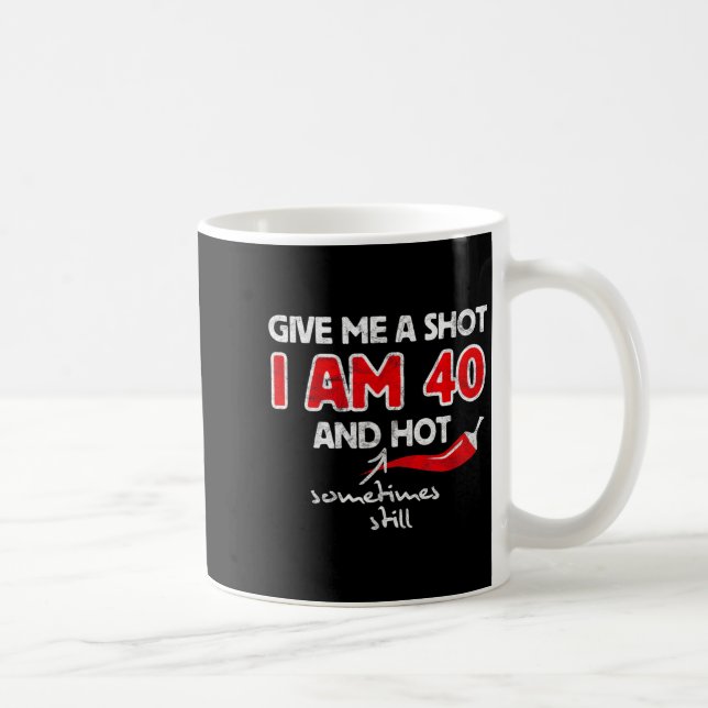 Give A Shot - Funny Quote 40th Birthday Gift Coffee Mug (Right)