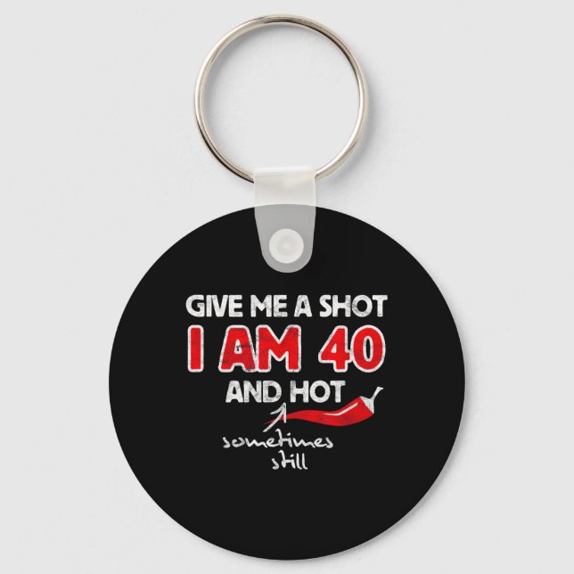 Give A Shot - Funny Quote 40th Birthday Gift Key Ring (Front)
