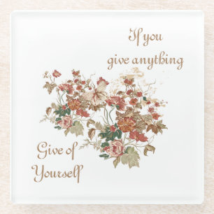 Give Anything Give of Yourself Floral Coaster