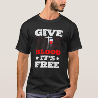 Give Blood It's Free Blood Donation Phlebotomist B T-Shirt