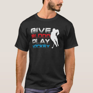 Give Blood Play Hockey  Winter Sports  Ice Hockey  T-Shirt