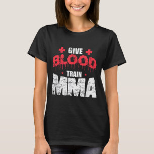 Give Blood Train MMA Mixed Martial Arts T-Shirt