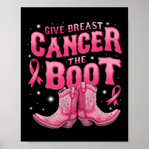 Give Breast Cancer The Boot Cowgirl Cancer Awarene Poster